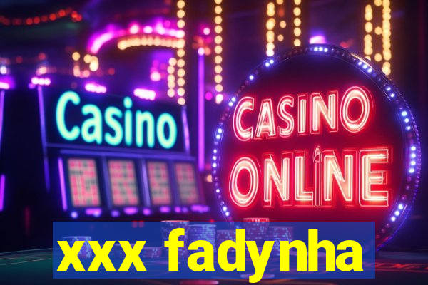 xxx fadynha